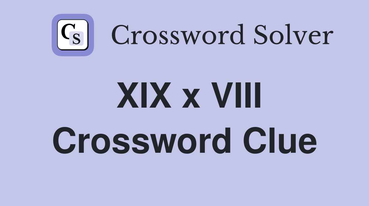 XIX x VIII Crossword Clue