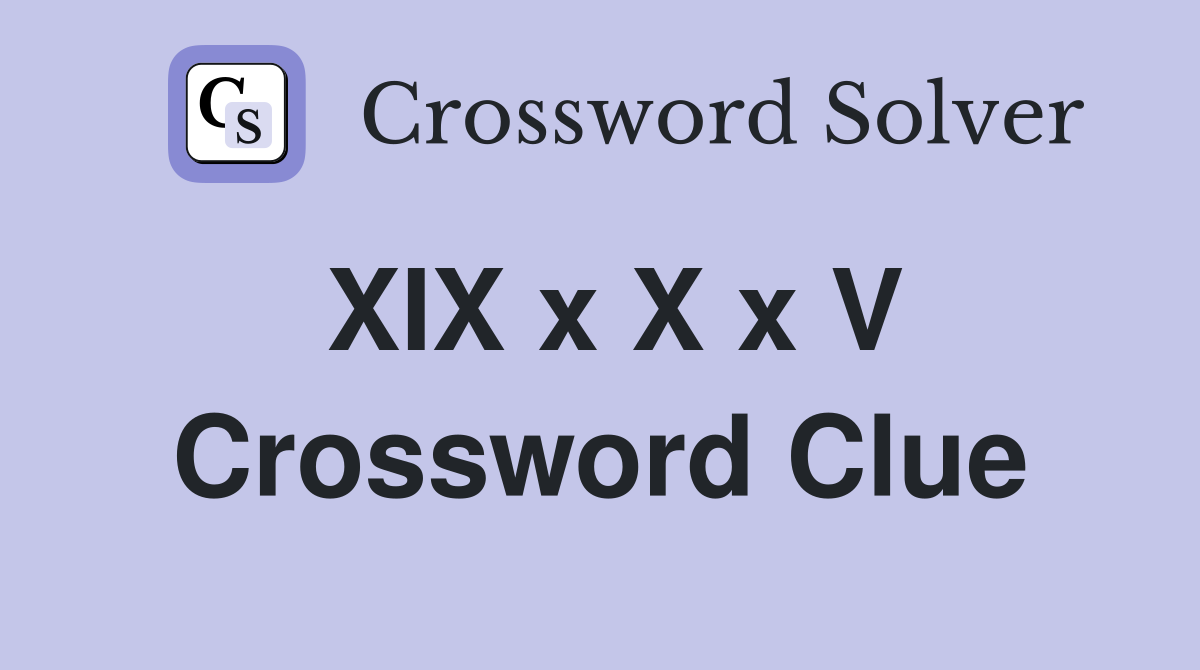 XIX x X x V Crossword Clue