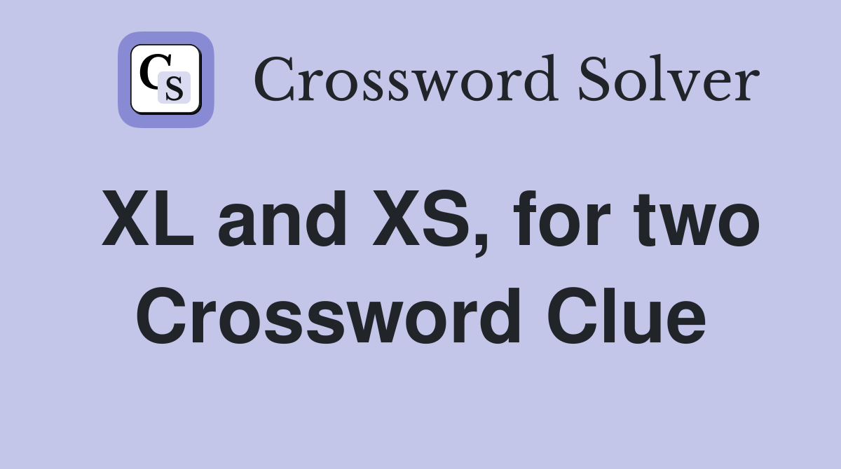 XL and XS, for two Crossword Clue