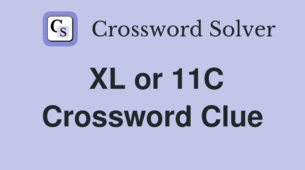 XL or 11C Crossword Clue