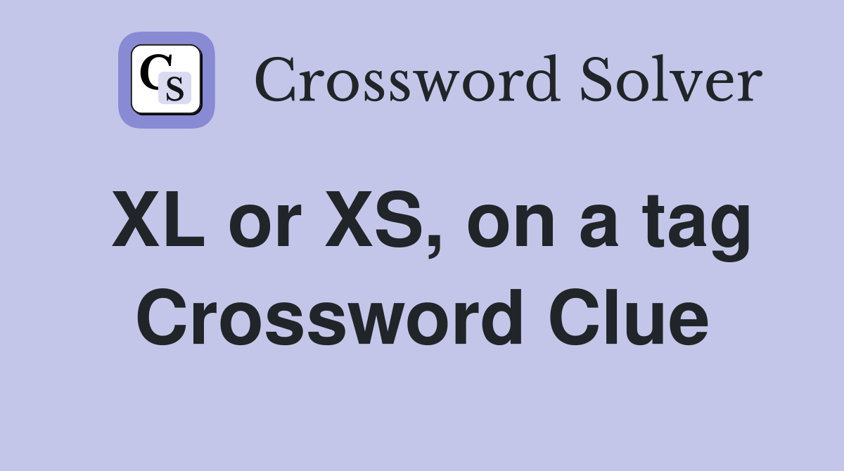 XL or XS, on a tag Crossword Clue