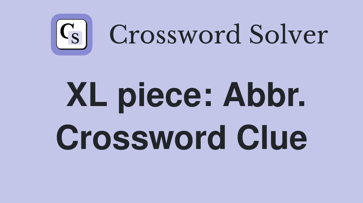 XL piece: Abbr. Crossword Clue