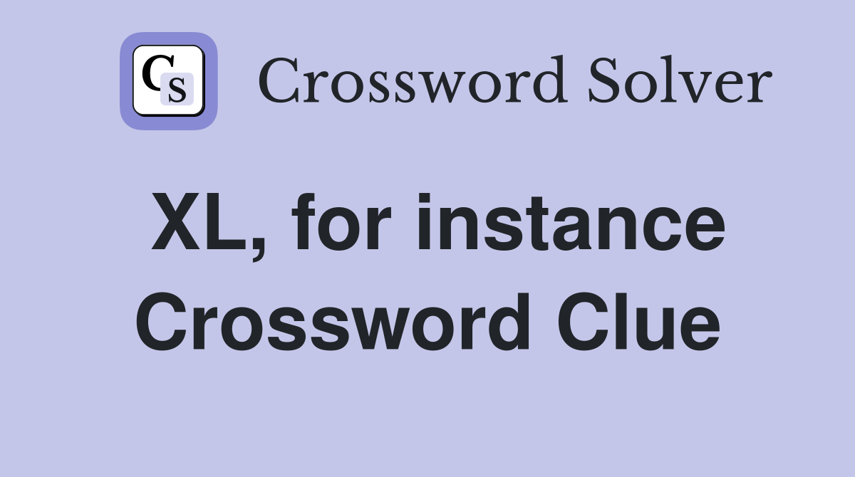 XL, for instance Crossword Clue
