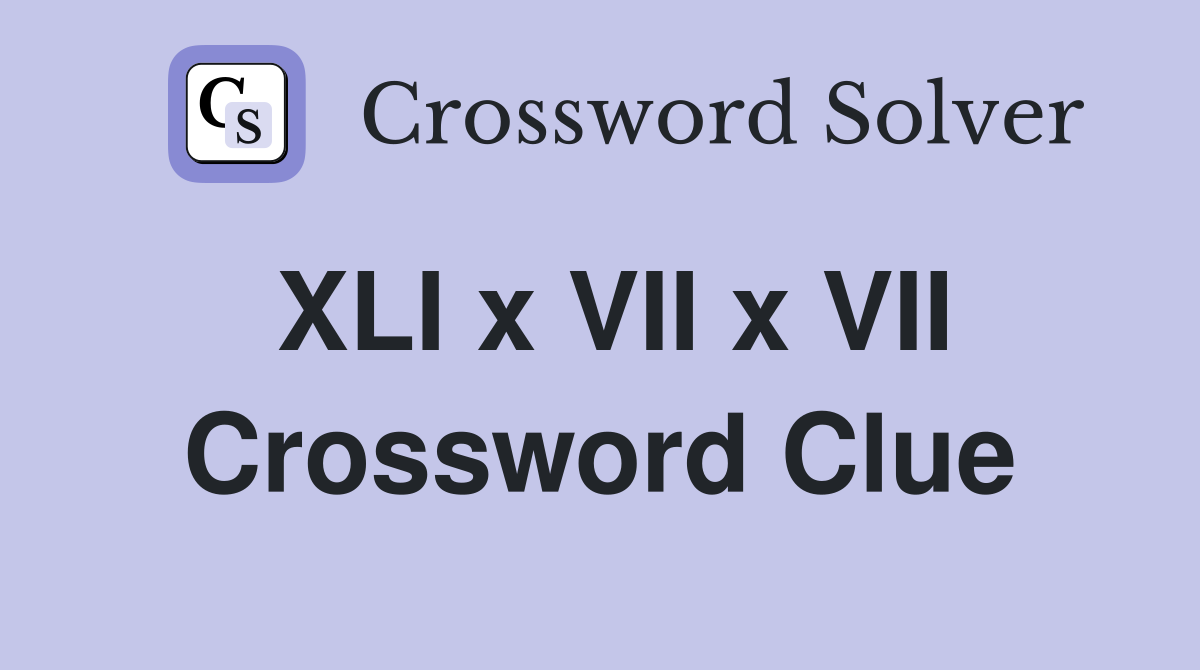 XLI x VII x VII Crossword Clue