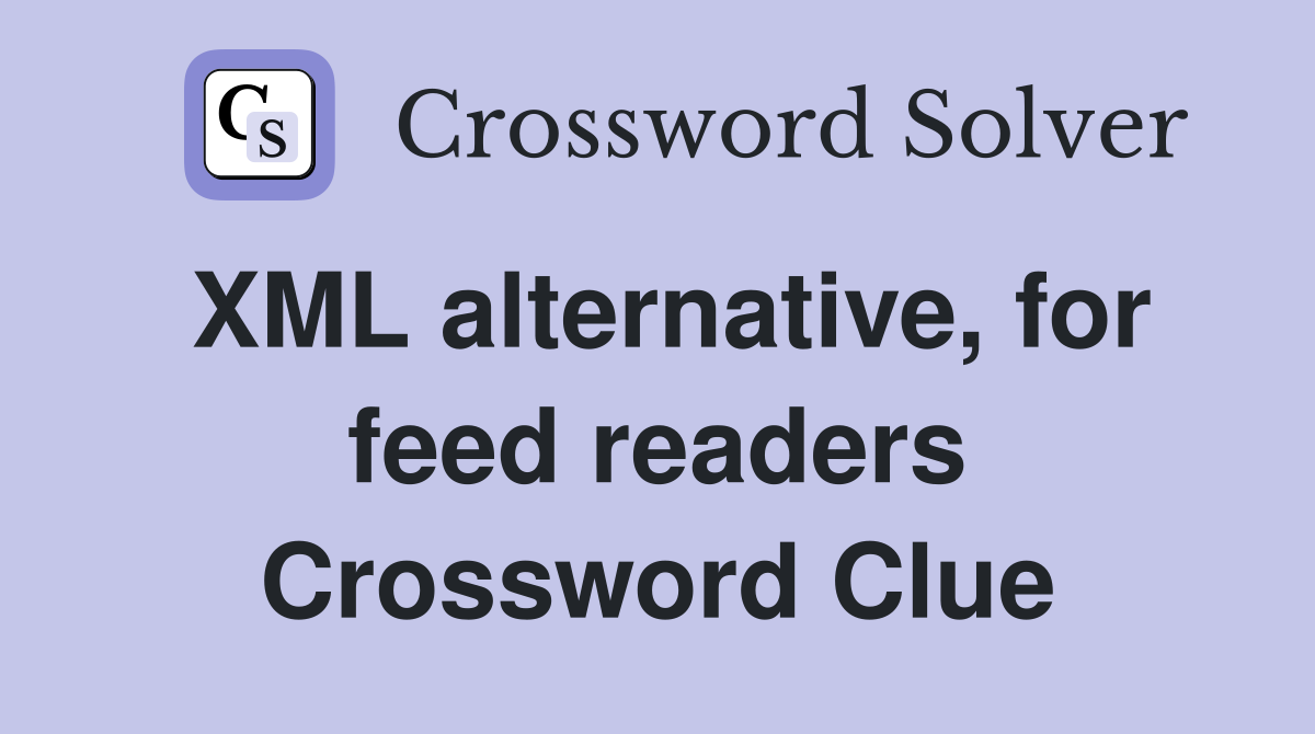 XML alternative, for feed readers Crossword Clue