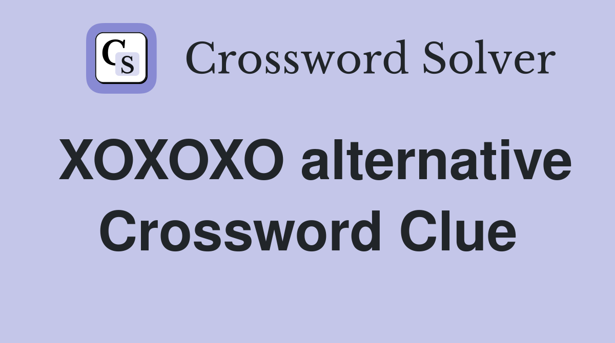 XOXOXO alternative Crossword Clue