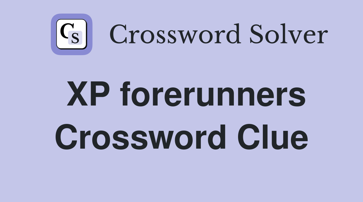 XP forerunners Crossword Clue