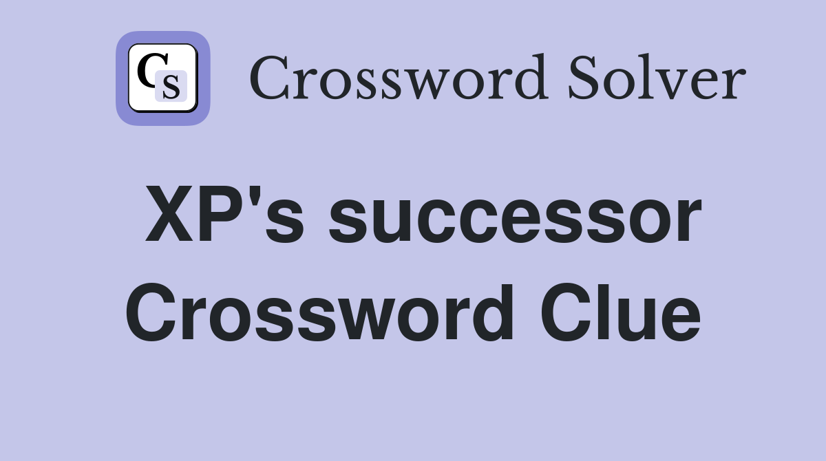 XP's successor Crossword Clue
