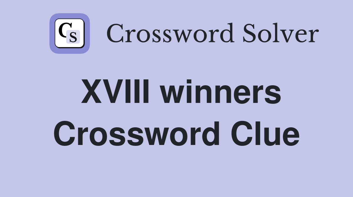 XVIII winners Crossword Clue