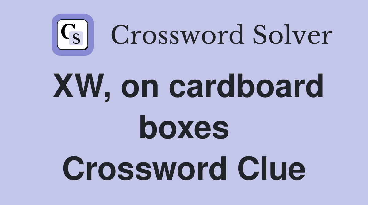 XW, on cardboard boxes Crossword Clue