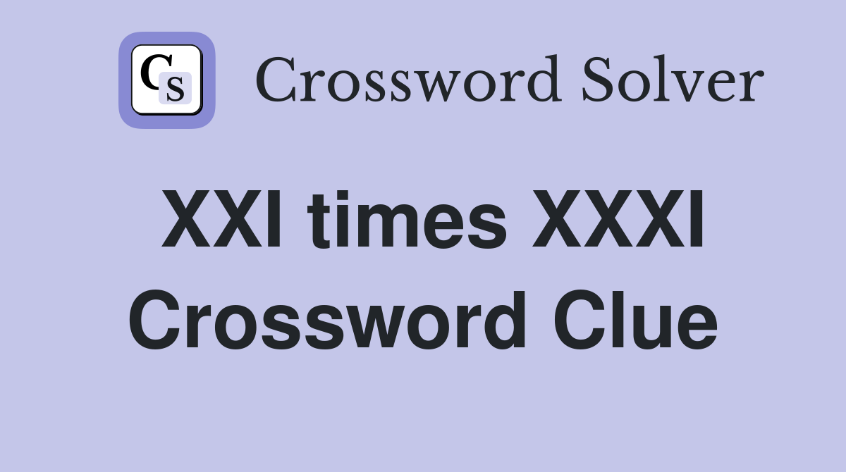 XXI times XXXI Crossword Clue