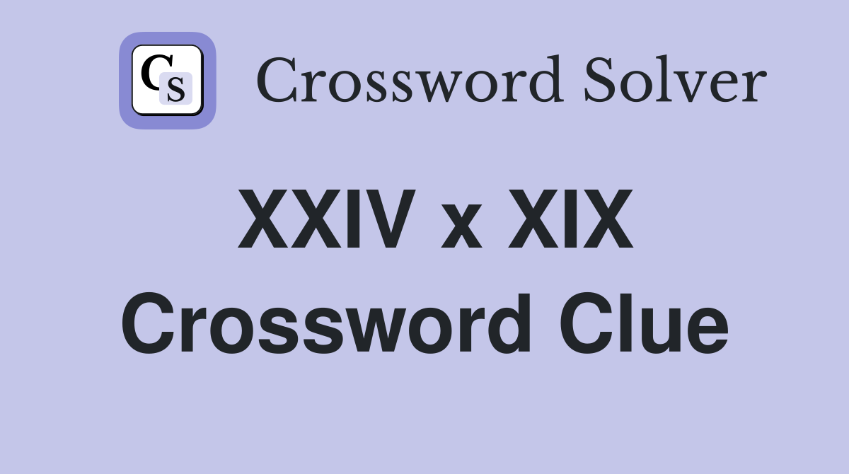 XXIV x XIX Crossword Clue