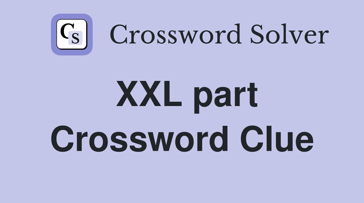 XXL part Crossword Clue