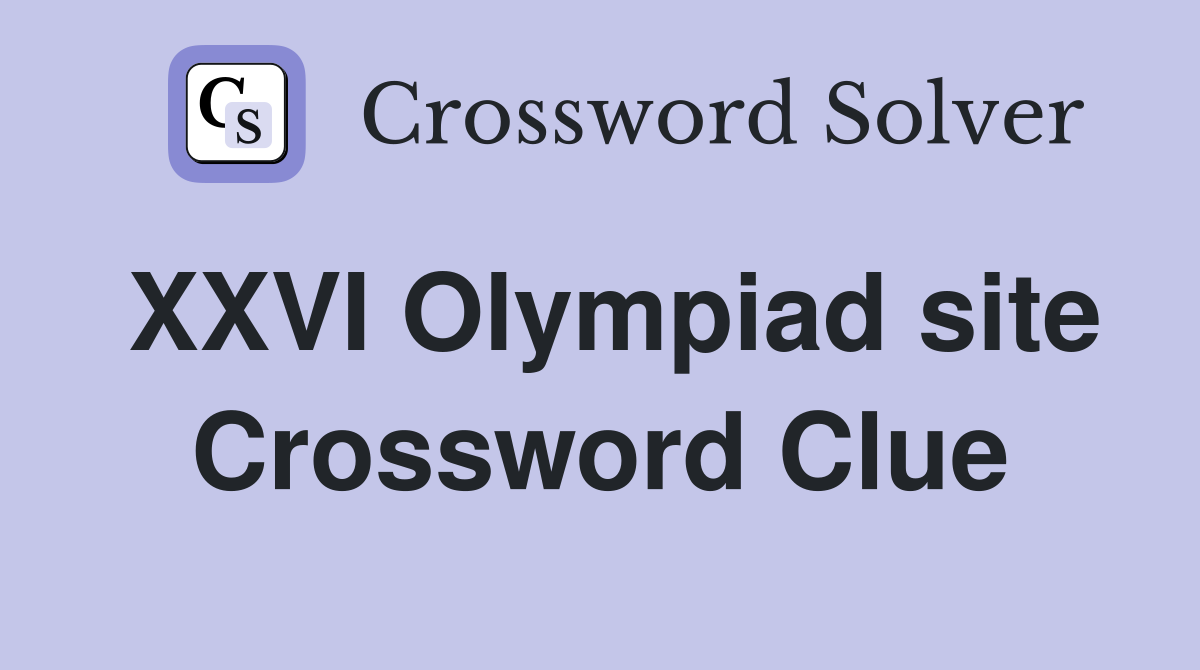 XXVI Olympiad site Crossword Clue