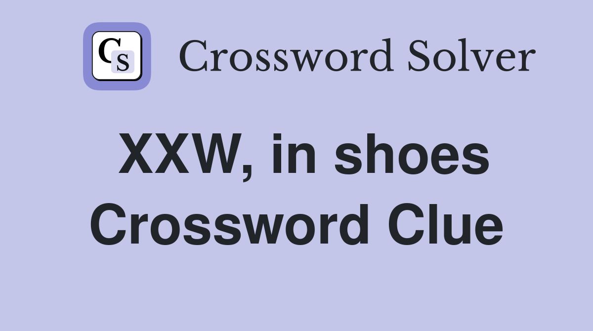 XXW, in shoes Crossword Clue