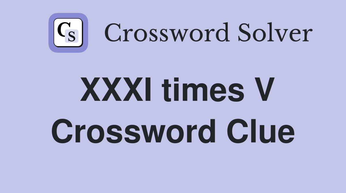 XXXI times V Crossword Clue