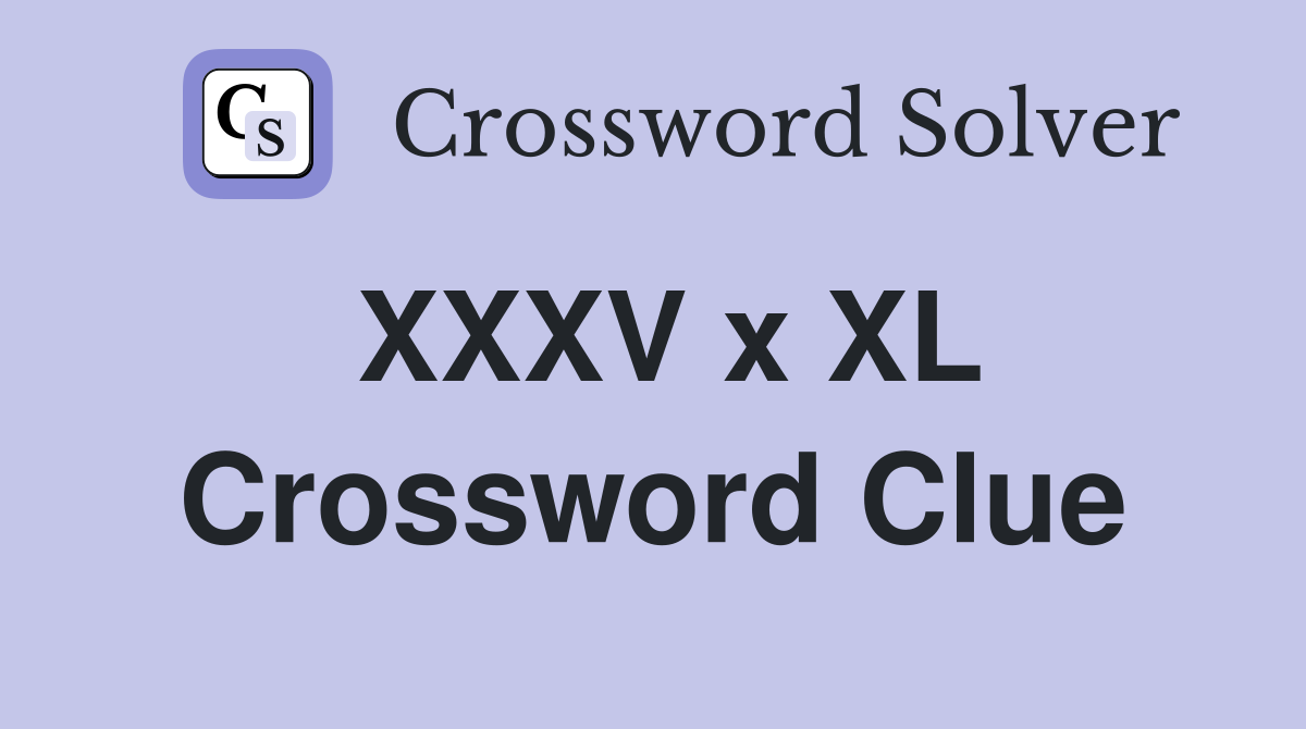 XXXV x XL Crossword Clue