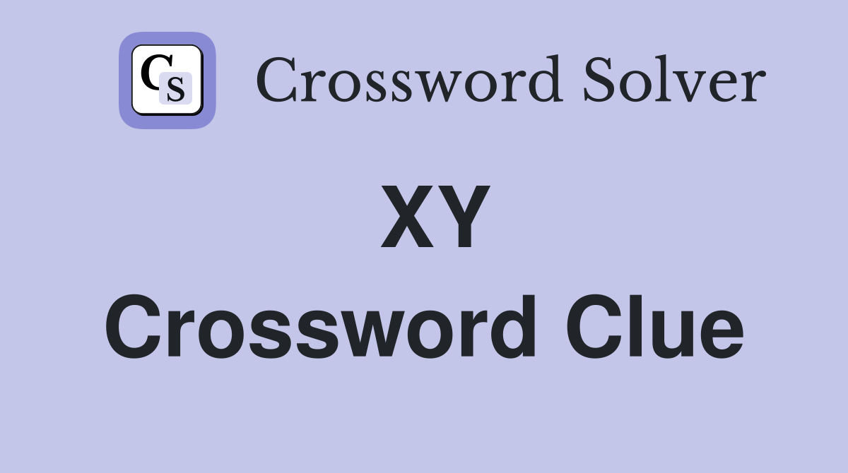 XY Crossword Clue
