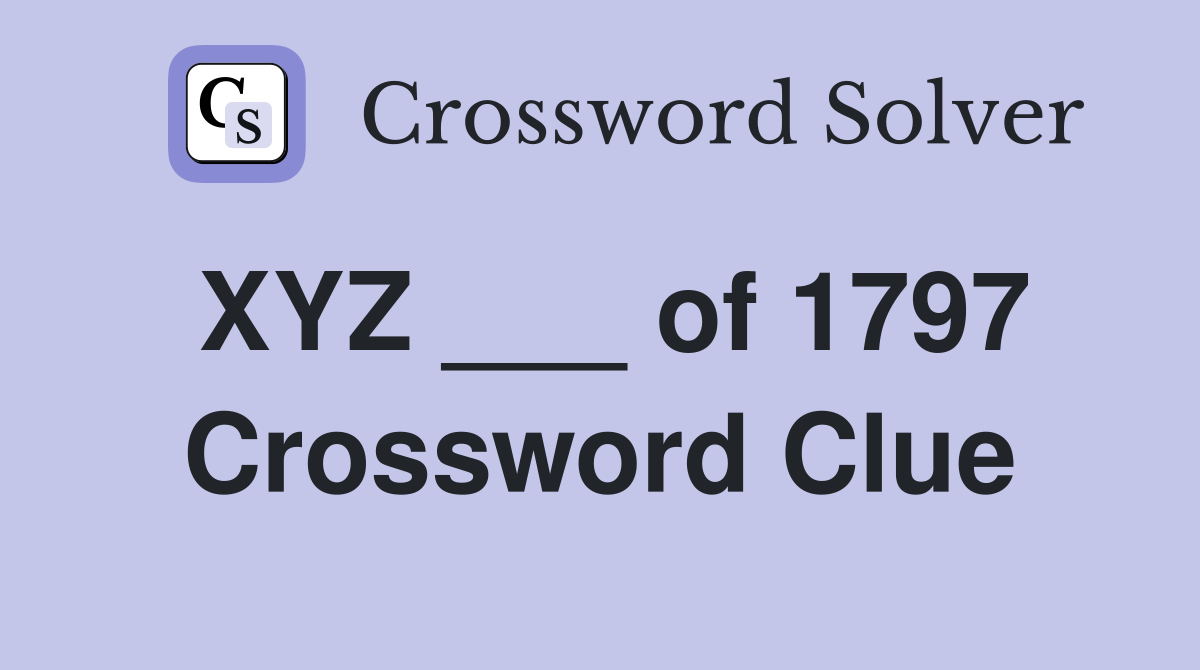 XYZ ___ of 1797 Crossword Clue