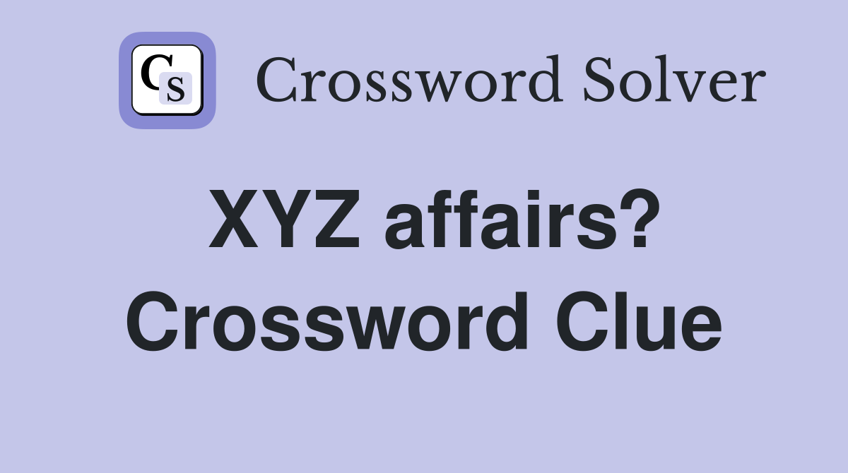 XYZ affairs? Crossword Clue