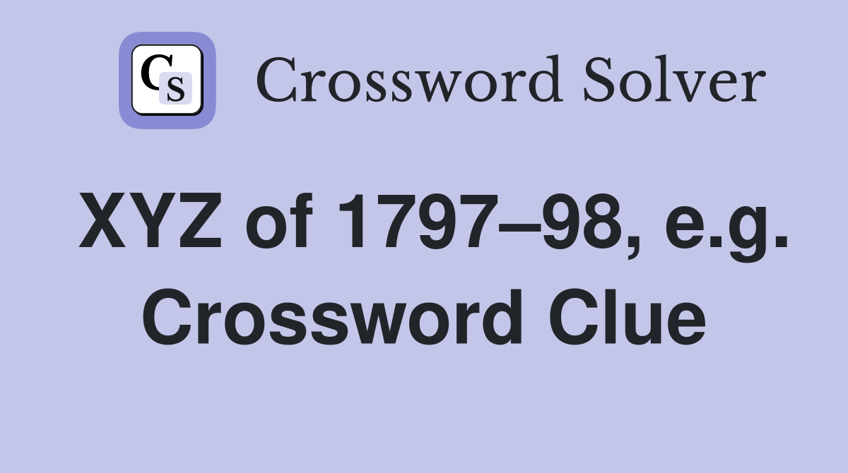 XYZ of 1797–98, e.g. Crossword Clue