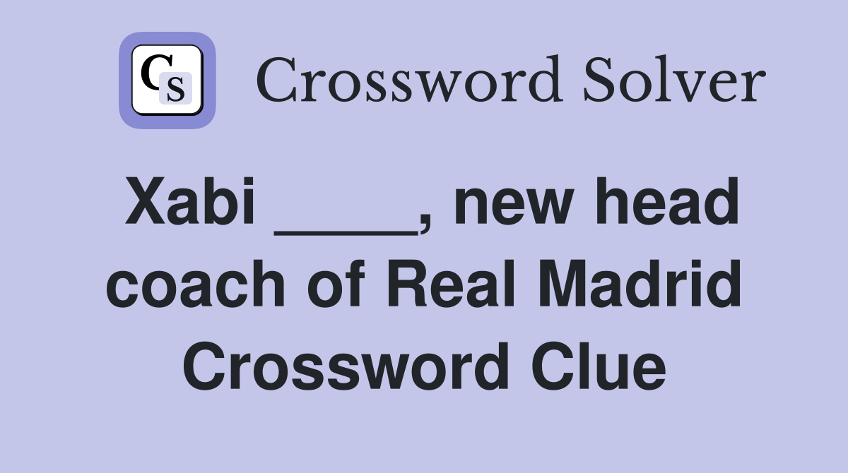 Xabi ____, new head coach of Real Madrid Crossword Clue