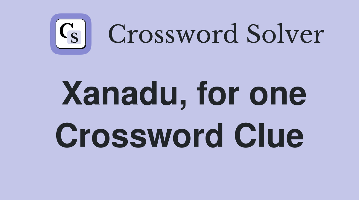 Xanadu, for one Crossword Clue