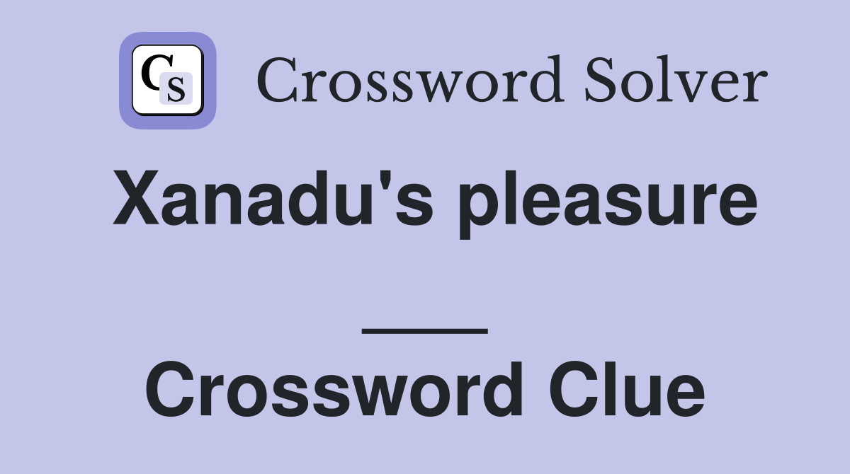 Xanadu's pleasure ___ Crossword Clue