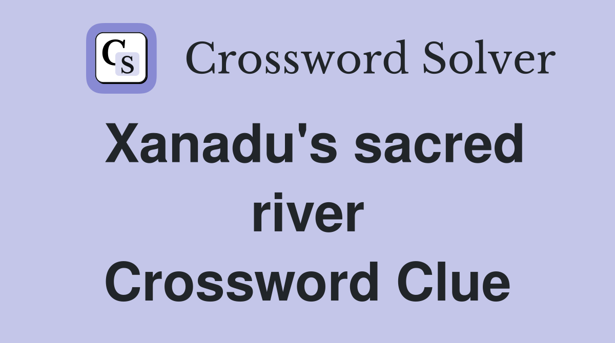 Xanadu's sacred river Crossword Clue