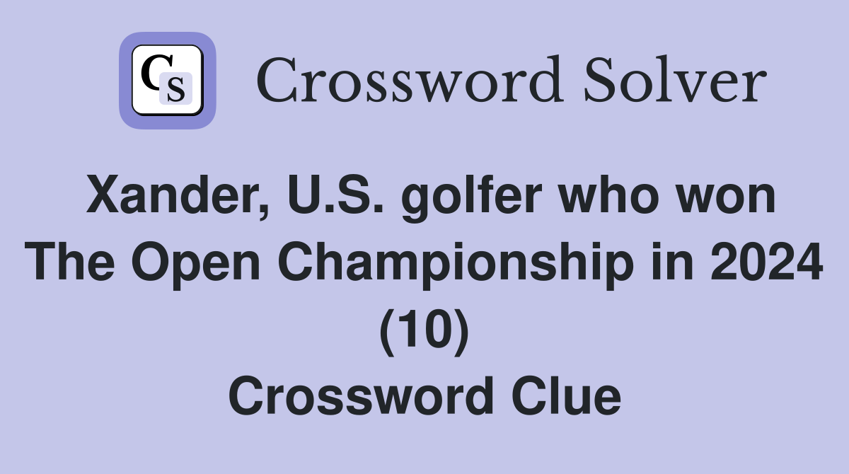 Xander, U.S. golfer who won The Open Championship in 2024 (10) Crossword Clue