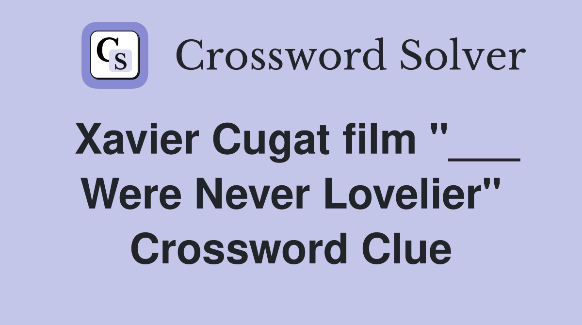 Xavier Cugat film "___ Were Never Lovelier" Crossword Clue