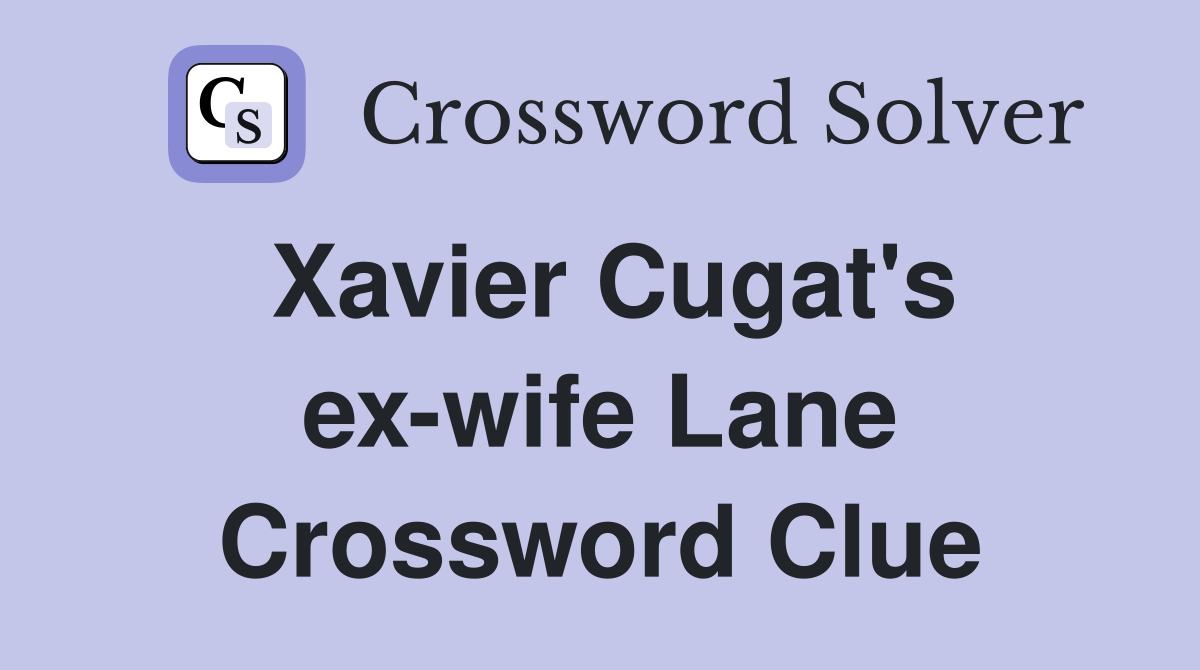 Xavier Cugat's ex-wife Lane Crossword Clue