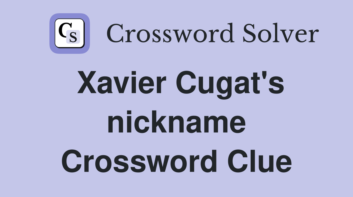 Xavier Cugat's nickname Crossword Clue