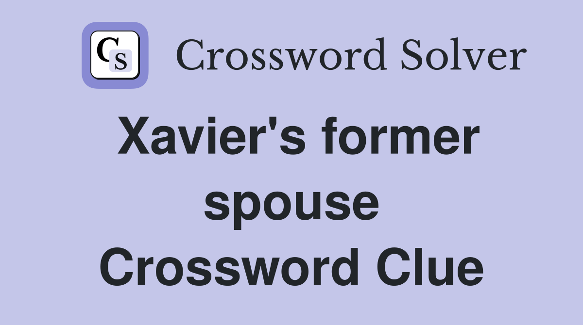 Xavier's former spouse Crossword Clue