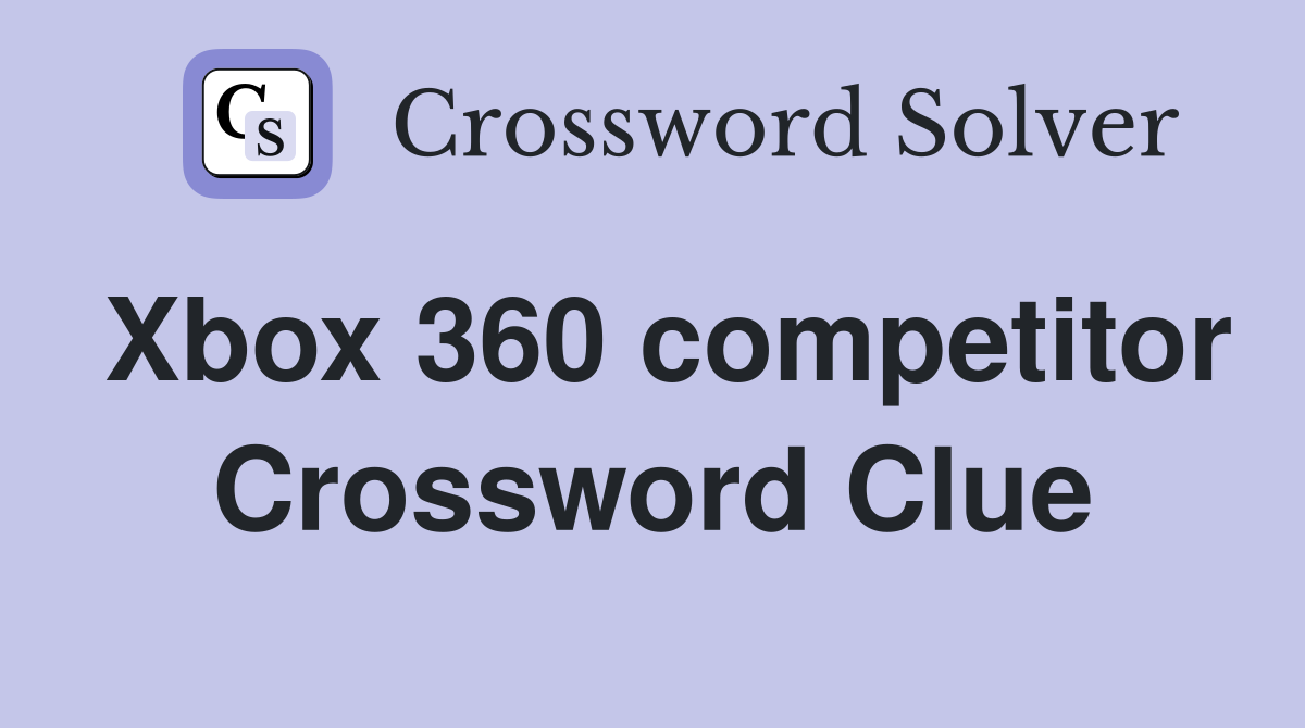 Xbox 360 competitor Crossword Clue