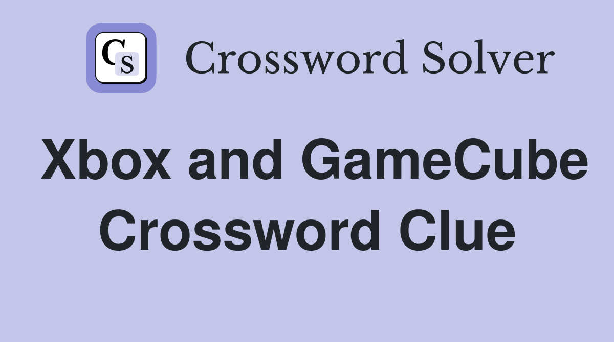 Xbox and GameCube Crossword Clue