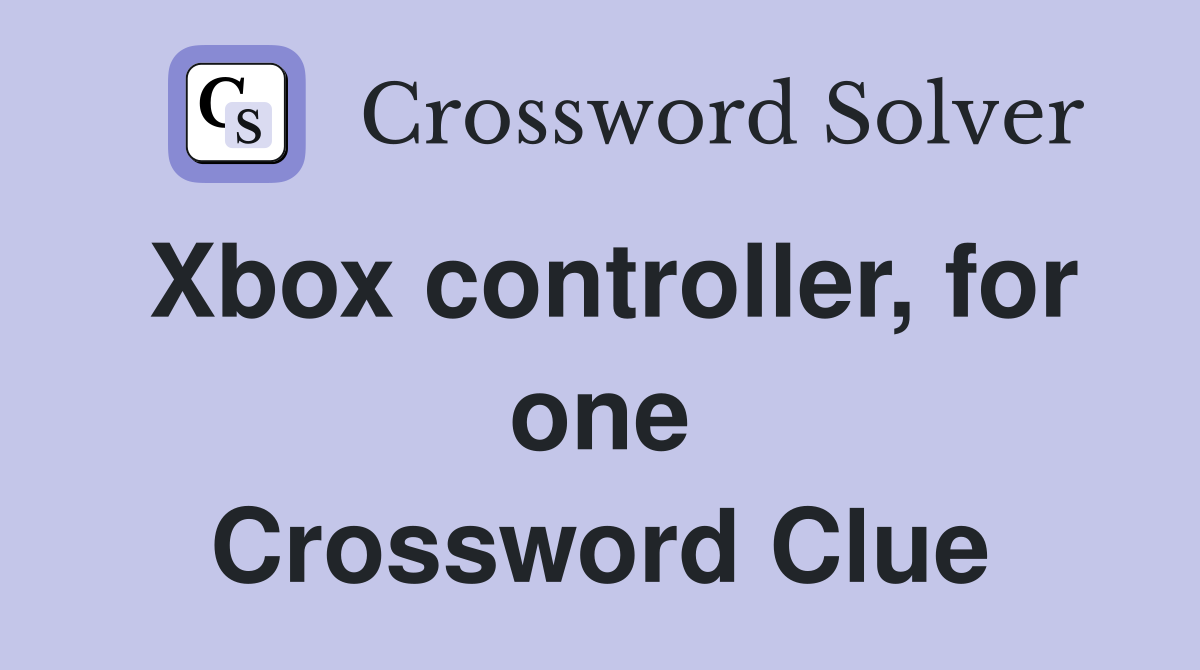 Xbox controller, for one Crossword Clue