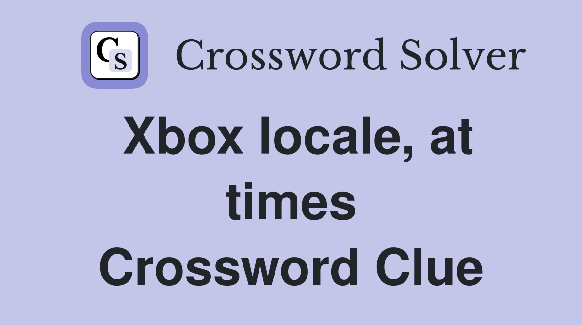 Xbox locale, at times Crossword Clue