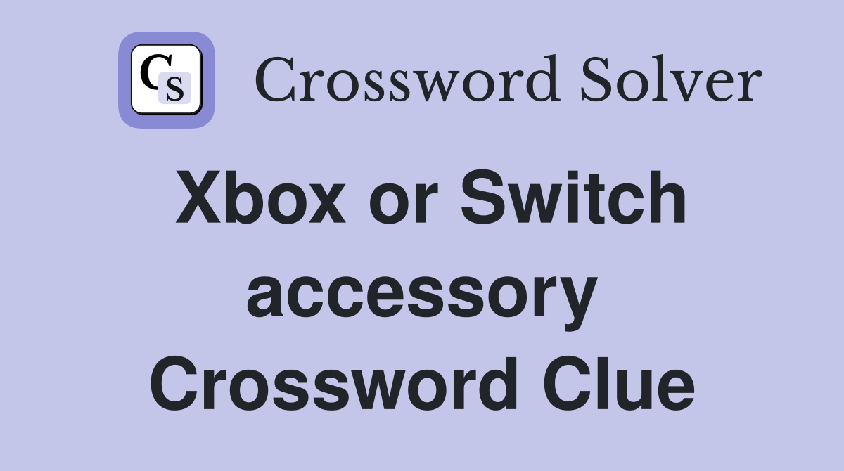 Xbox or Switch accessory Crossword Clue