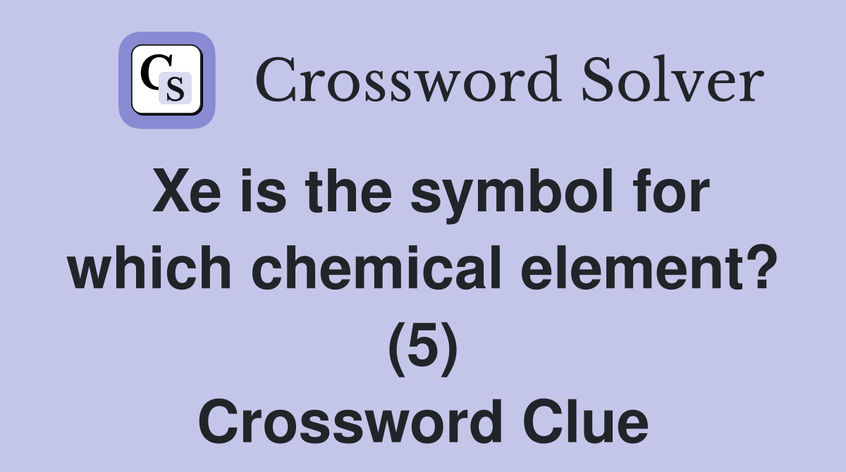 Xe is the symbol for which chemical element? (5) Crossword Clue