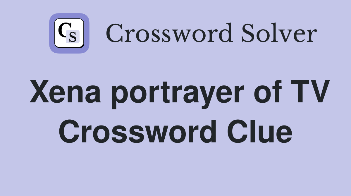 Xena portrayer of TV Crossword Clue