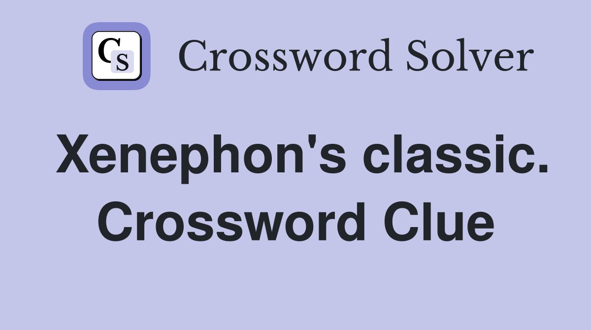 Xenephon's classic. Crossword Clue