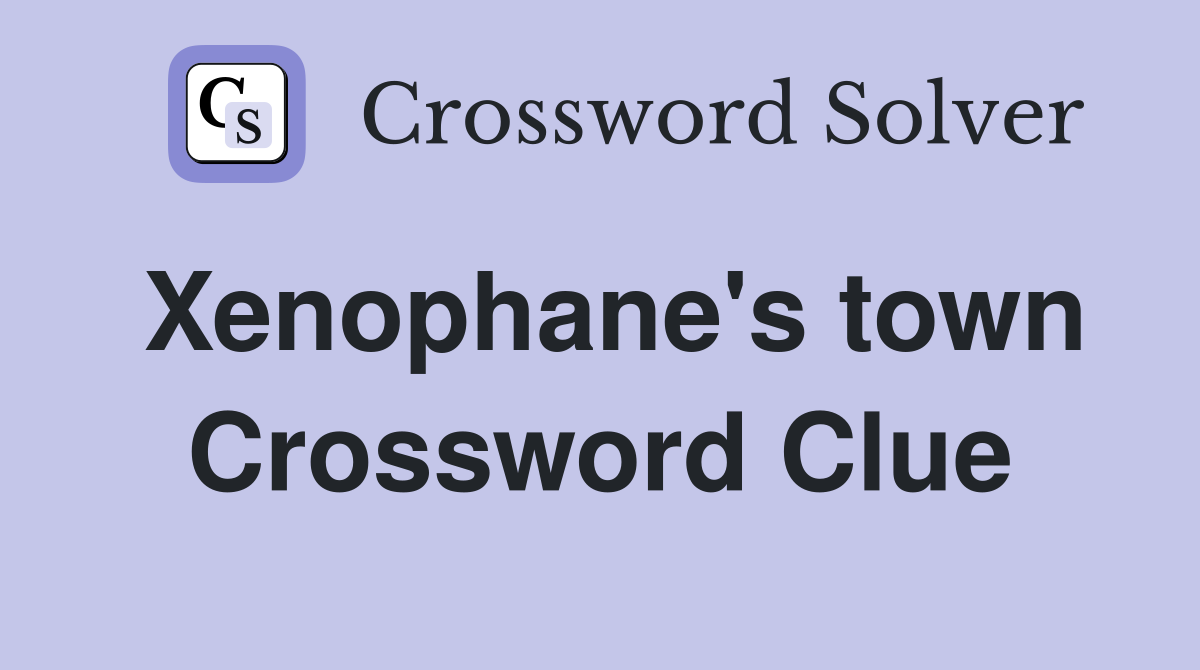 Xenophane's town Crossword Clue