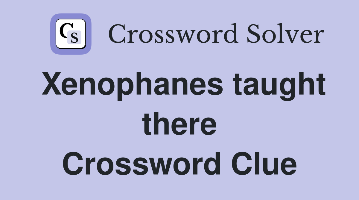 Xenophanes taught there Crossword Clue