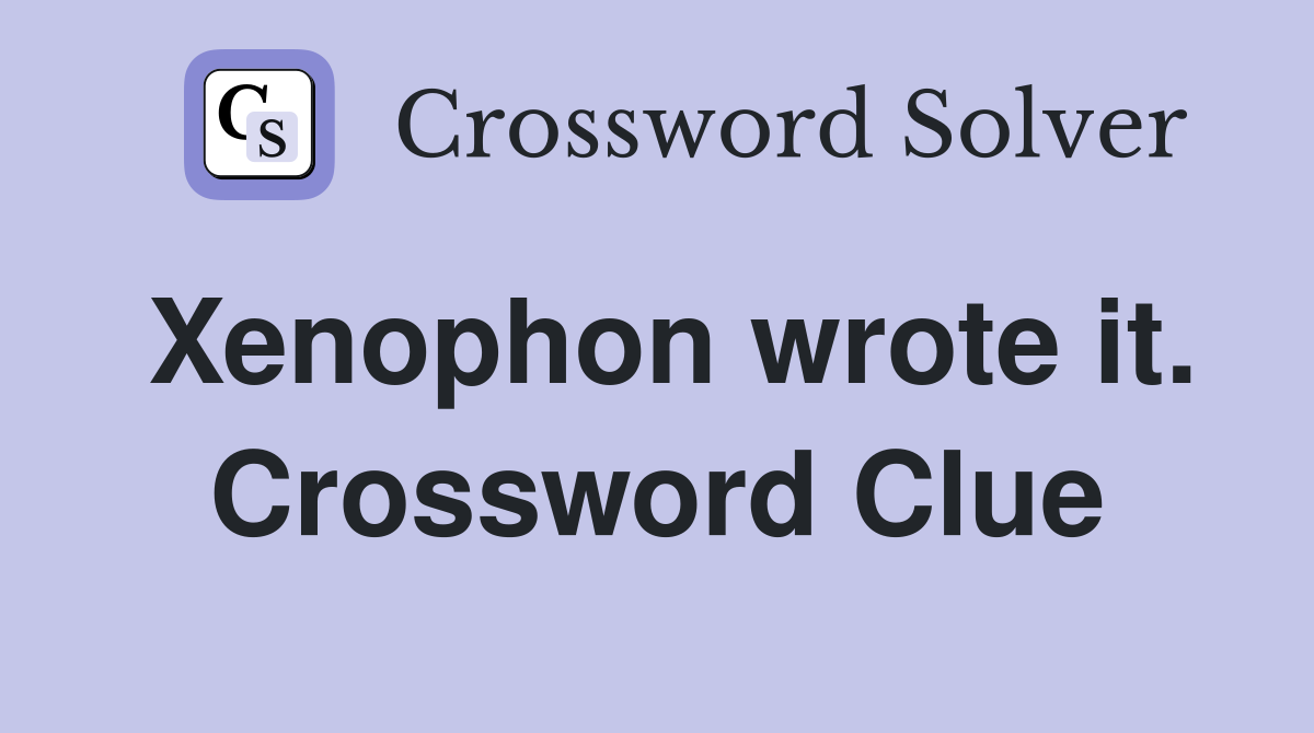 Xenophon wrote it. Crossword Clue
