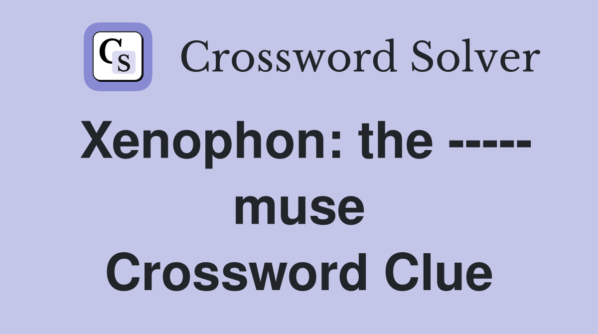 Xenophon: the ----- muse Crossword Clue