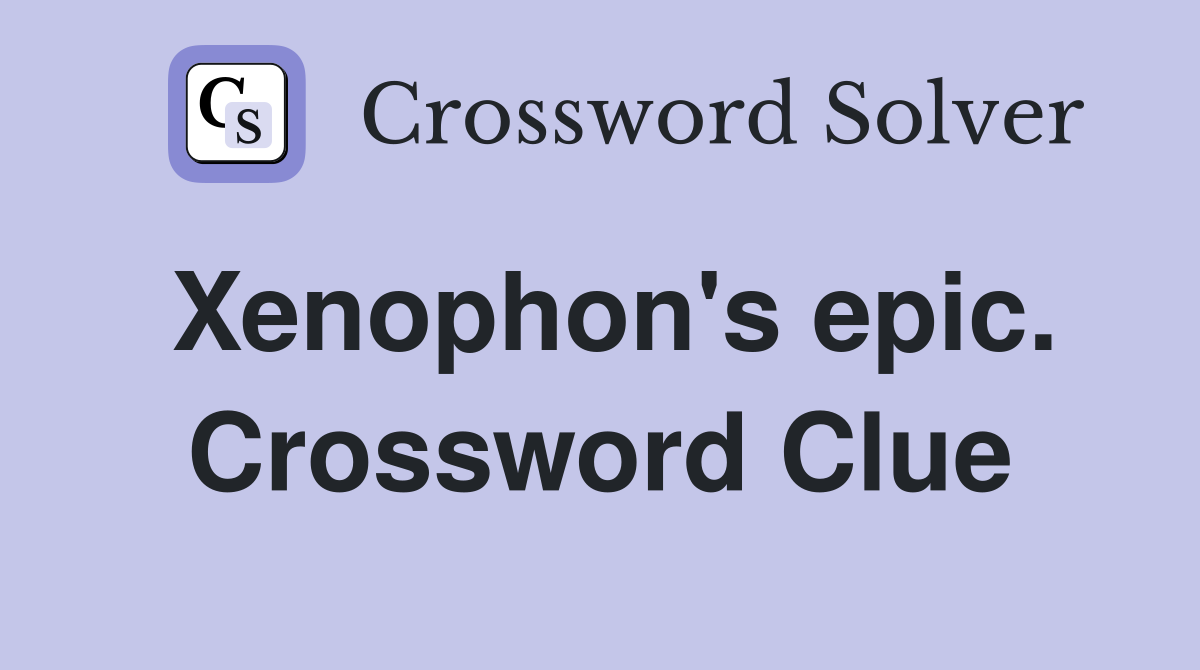 Xenophon's epic. Crossword Clue
