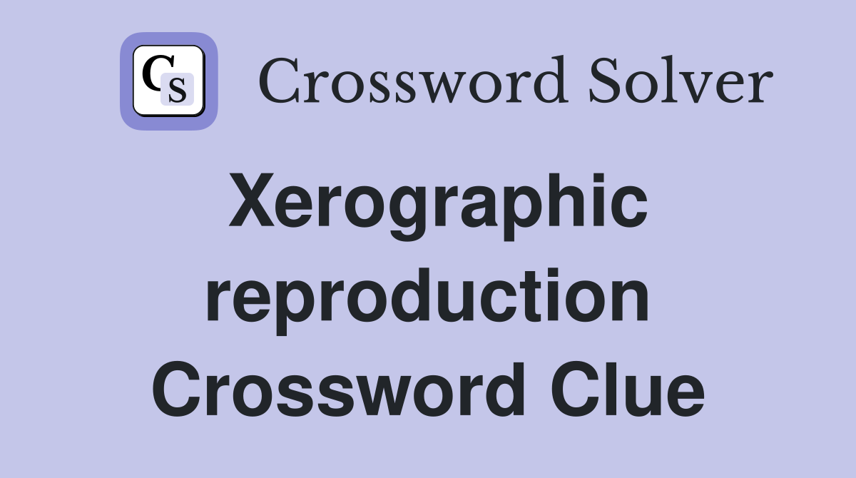 Xerographic reproduction Crossword Clue