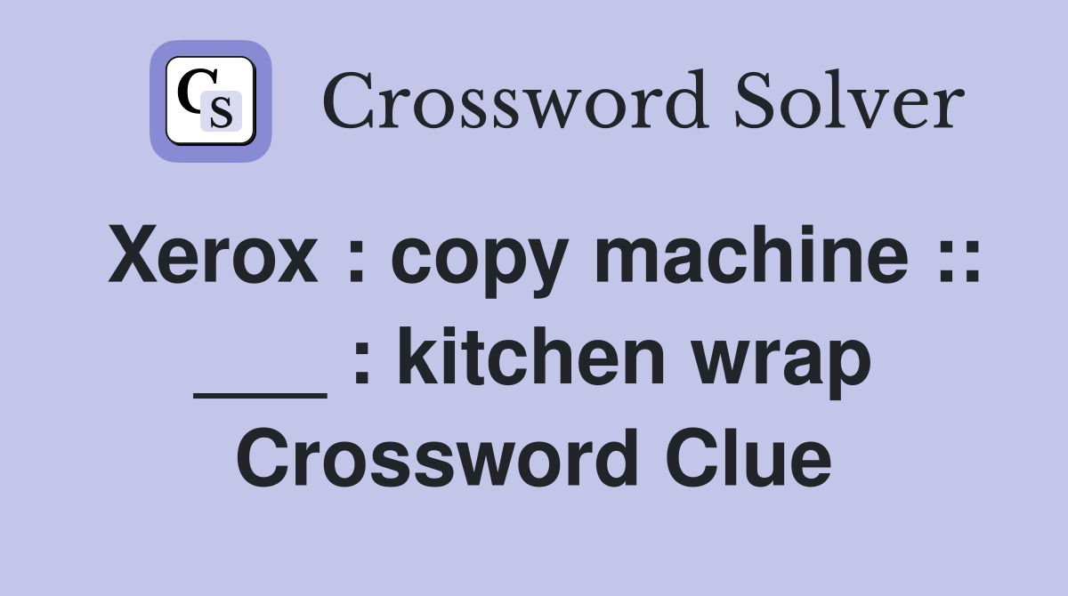 Xerox : copy machine :: ___ : kitchen wrap Crossword Clue