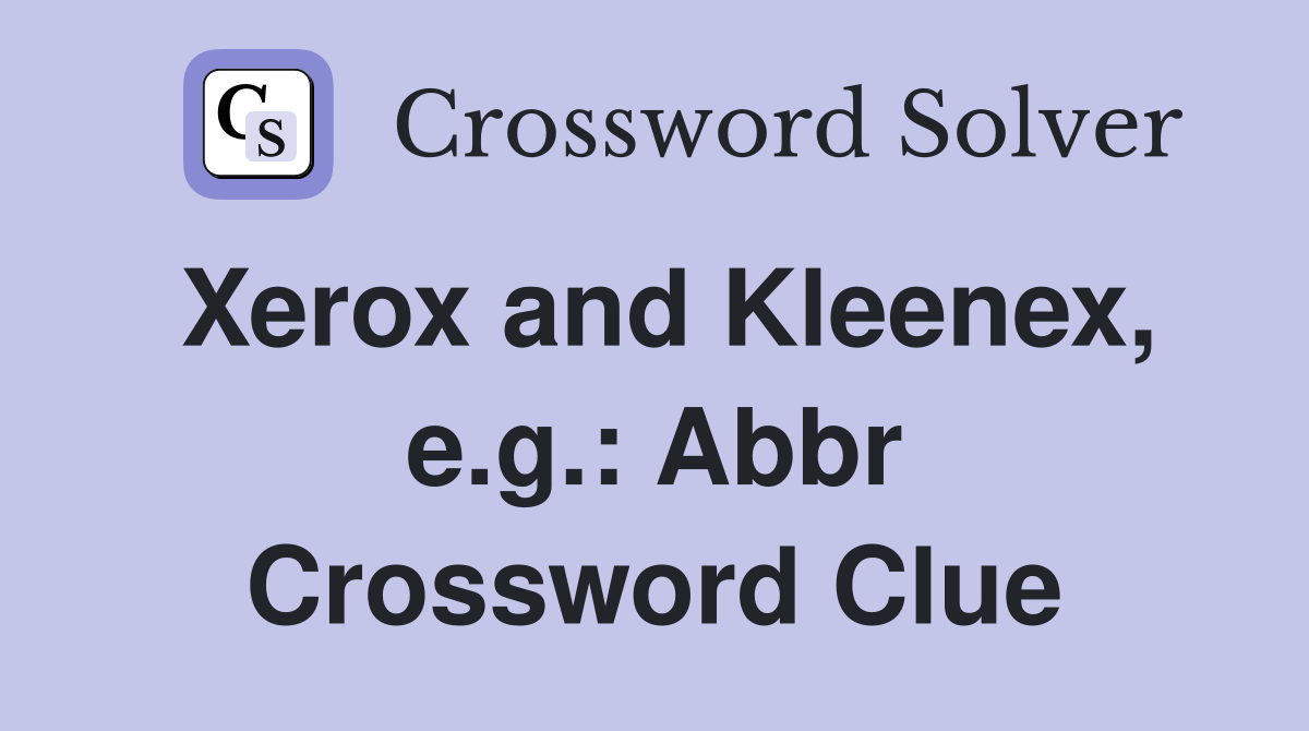 Xerox and Kleenex, e.g.: Abbr Crossword Clue